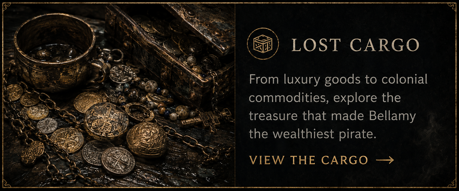 Coins, jewelry, a cup, and a sea-worn chest representing cargo recovered from the Whydah